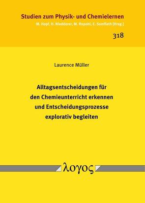 Alltagsentscheidungen für den Chemieunterricht erkennen und Entscheidungsprozesse explorativ begleiten von Müller,  Laurence