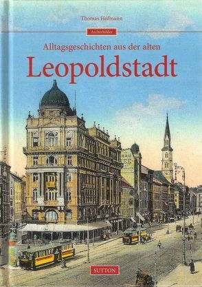Alltagsgeschichten aus der alten Leopoldstadt von Hofmann,  Thomas