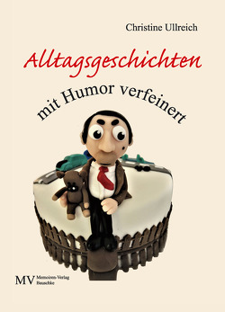 Alltagsgeschichten mit Humor verfeinert von Ullreich,  Christine