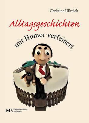 Alltagsgeschichten mit Humor verfeinert von Ullreich,  Christine