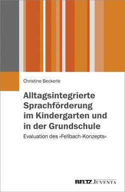 Alltagsintegrierte Sprachförderung im Kindergarten und in der Grundschule von Christine,  Beckerle
