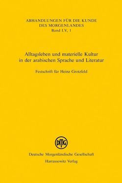 Alltagsleben und materielle Kultur in der arabischen Sprache und Literatur von Bauer,  Thomas, Schneiders,  Gerald, Stehli-Werbeck,  Ulrike