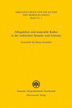 Alltagsleben und materielle Kultur in der arabischen Sprache und Literatur von Bauer,  Thomas, Schneiders,  Gerald, Stehli-Werbeck,  Ulrike