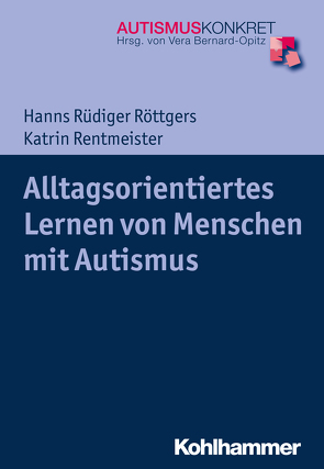Alltagsorientiertes Lernen von Menschen mit Autismus von Bernard-Opitz,  Vera, Rentmeister,  Katrin, Röttgers,  Hanns Rüdiger
