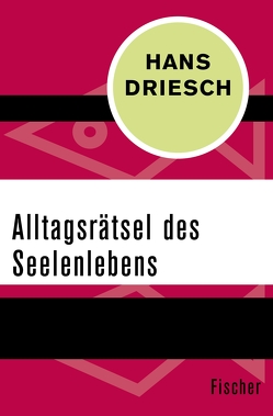 Alltagsrätsel des Seelenlebens von Driesch,  Hans