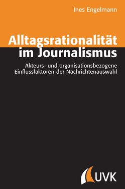 Alltagsrationalität im Journalismus von Engelmann,  Ines