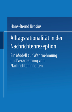 Alltagsrationalität in der Nachrichtenrezeption von Brosius,  Hans-Bernd