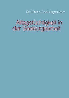 Alltagstüchtigkeit in der Seelsorgearbeit von Hagenlocher,  Frank