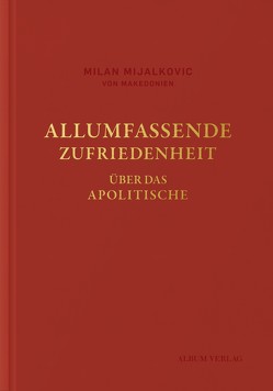 ALLUMFASSENDE ZUFRIEDENHEIT von Mijalkovic,  Milan, Soucek,  Anna