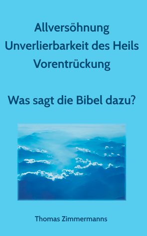 Allversöhnung – Unverlierbarkeit des Heils – Vorentrückung von Zimmermanns,  Thomas