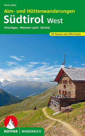 Alm- und Hüttenwanderungen Südtirol West von Zahel,  Mark