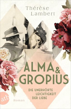 Alma und Gropius – Die unerhörte Leichtigkeit der Liebe von Lambert,  Thérèse