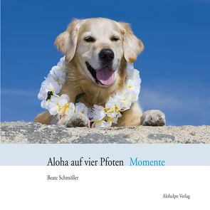 Aloha auf vier Pfoten Momente von Schmöller,  Beate, Schmöller,  Robert