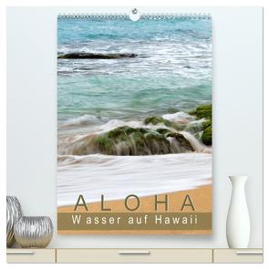Aloha – Wasser auf Hawaii (hochwertiger Premium Wandkalender 2024 DIN A2 hoch), Kunstdruck in Hochglanz von by Sylvia Seibl,  CrystalLights