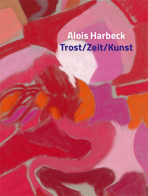 Alois Harbeck Trost/Zeit/Kunst von Harbeck,  Alois, Klothen,  Ilka, Langemann,  Peter