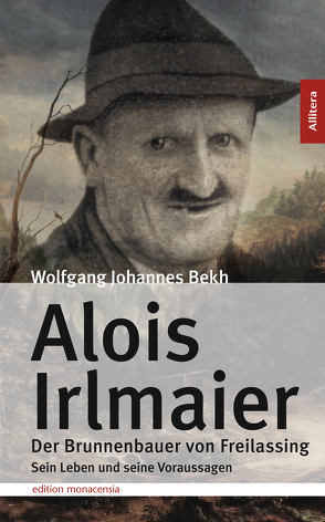 Alois Irlmaier. Der Brunnenbauer von Freilassing von Bekh,  Wolfgang J