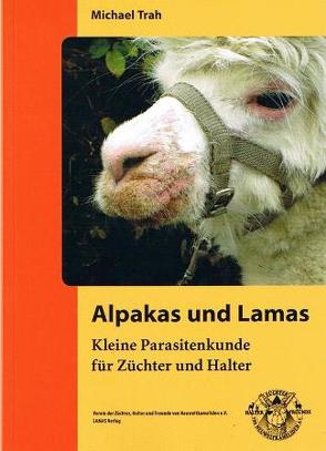 Alpakas und Lamas, Kleine Parasitenkunde für Züchter und Halter von Trah,  Michael