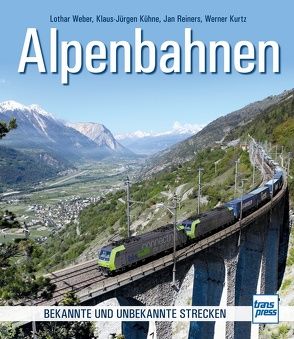 Alpenbahnen von Kühne,  Klaus-Jürgen, Kurtz,  Werner, Reiners,  Jan, Weber,  Lothar