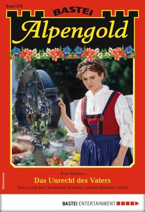 Alpengold 278 – Heimatroman von Wallner,  Rosi
