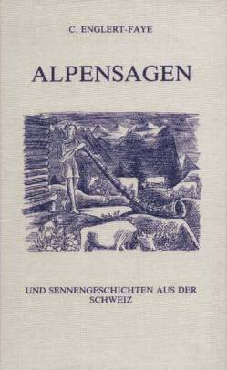 Alpensagen und Sennengeschichten aus der Schweiz von Englert-Faye,  Curt, Tappolet,  Berta