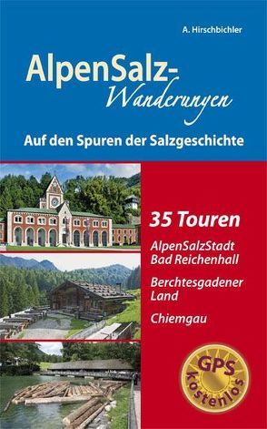 AlpenSalz-Wanderungen Auf den Spuren der Salzgeschichte von Hirschbichler,  Albert