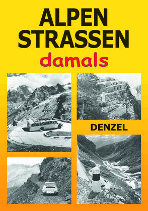 Alpenstraßen damals von Denzel,  Harald