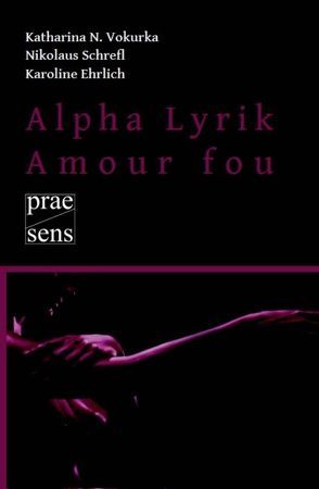 Alpha Lyrik – Amour fou von Ehrlich,  Karoline, Schrefl,  Nikolaus, Vokurka,  Katharina N.