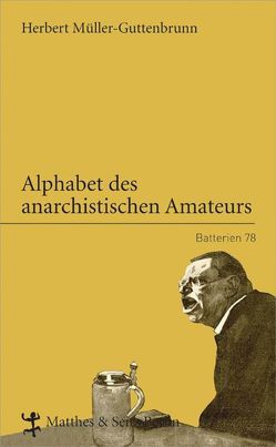 Alphabet des anarchistischen Amateurs von Müller-Guttenbrunn,  Herbert, Müller-Kampel,  Beatrix