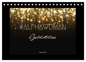 #ALPHAWOMAN Goldedition (Tischkalender 2024 DIN A5 quer), CALVENDO Monatskalender von Frei,  Carina
