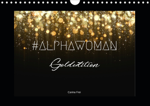 #ALPHAWOMAN Goldedition (Wandkalender 2021 DIN A4 quer) von Frei,  Carina