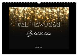 #ALPHAWOMAN Goldedition (Wandkalender 2024 DIN A3 quer), CALVENDO Monatskalender von Frei,  Carina
