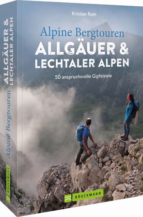 Alpine Bergtouren Allgäuer & Lechtaler Alpen von Rath,  Kristian