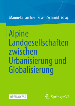 Alpine Landgesellschaften zwischen Urbanisierung und Globalisierung von Larcher,  Manuela, Schmid,  Erwin