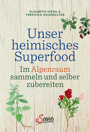 Unser heimisches Superfood von Dießl,  Elisabeth, Halmbacher,  Veronika