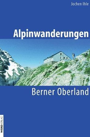 Alpinwanderungen Berner Oberland von Ihle,  Jochen