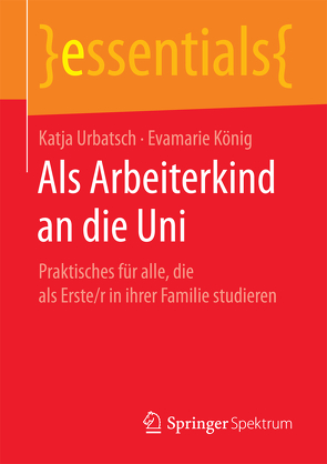 Als Arbeiterkind an die Uni von König,  Evamarie, Urbatsch,  Katja