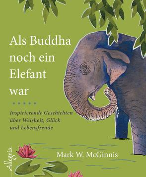 Als Buddha noch ein Elefant war von McGinnis,  Mark W., Stein,  Gabriel