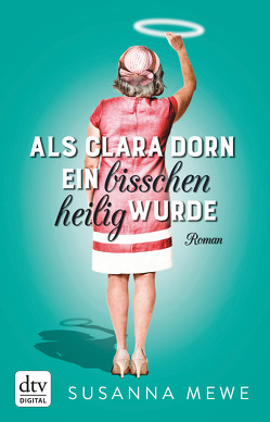 Als Clara Dorn ein bisschen heilig wurde von Mewe,  Susanna