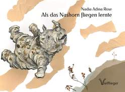 Als das Nashorn fliegen lernte von Busse,  Felix, Rose,  Nadia Adina, Utschick,  Wolfgang