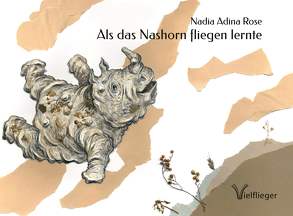 Als das Nashorn fliegen lernte von Busse,  Felix, Rose,  Nadia Adina, Utschick,  Wolfgang