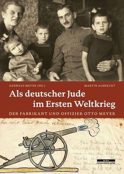 Als deutscher Jude im Ersten Weltkrieg von Albrecht,  Martin, Meyer,  Andreas