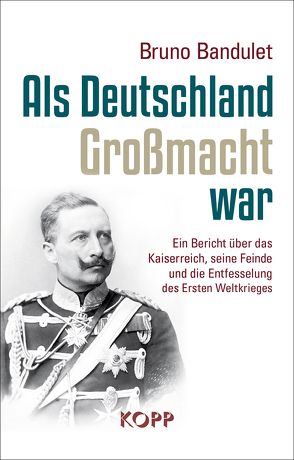 Als Deutschland Großmacht war von Bandulet,  Bruno