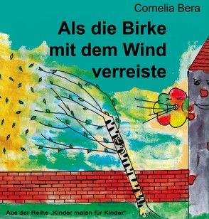 Als die Birke mit dem Wind verreiste von Bera,  Cornelia