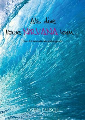 Als die blaue Nirvana kam … von Guimbous,  Anna-Claudia, Pausch,  Osiris