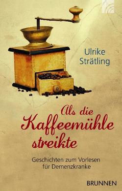 Als die Kaffeemühle streikte von Strätling,  Ulrike