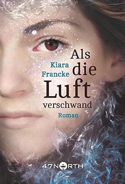 Als die Luft verschwand von Francke,  Kiara