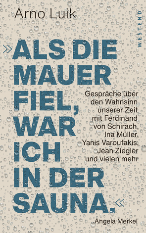 „Als die Mauer fiel, war ich in der Sauna.“ von Buergenthal,  Thomas, Getty,  Gisela, Jens,  Inge, Jens,  Walter, Kaiser,  Roland, Kolle,  Oswalt, Lanz,  Markus, Luik,  Arno, Merkel,  Angela, Mulisch,  Harry, Müller,  Ina, Prayon,  Christine, Schirach,  Ferdinand von, Schöneberger,  Barbara, Schrobsdorff,  Angelika, Todenhöfer,  Nathalie, Varoufakis,  Yanis, Vidal,  Gore, Wehler,  Hans-Ulrich, Winkelmann,  Jutta