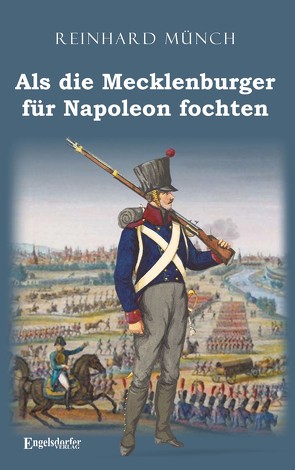 Als die Mecklenburger für Napoleon fochten von Münch,  Dr. Reinhard