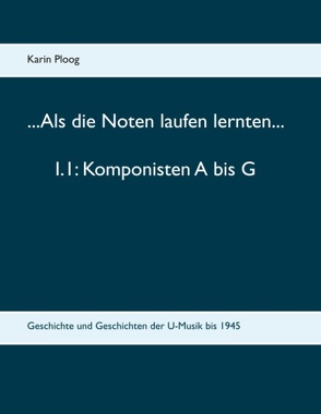 …Als die Noten laufen lernten… 1.1: Komponisten A bis G von Ploog,  Karin