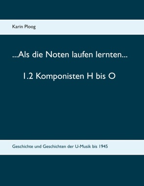 …Als die Noten laufen lernten… 1.2 Komponisten H bis O von Ploog,  Karin